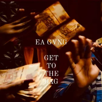 Get To The Bag by Ea Gvng