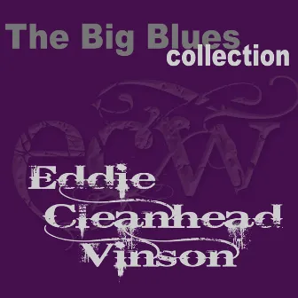 Eddie ''Cleanhead'' Vinson (The Big Blues Collection) by Eddie 