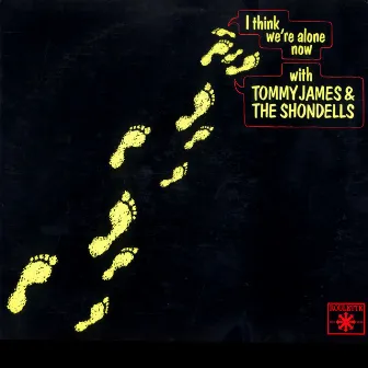 I Think We're Alone Now by Tommy James & The Shondells