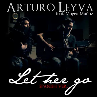 Let Her Go (Spanish) [feat. Mayra Muñoz] by Arturo Leyva