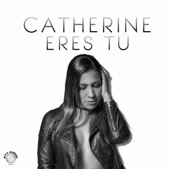 Eres Tu by Catherine