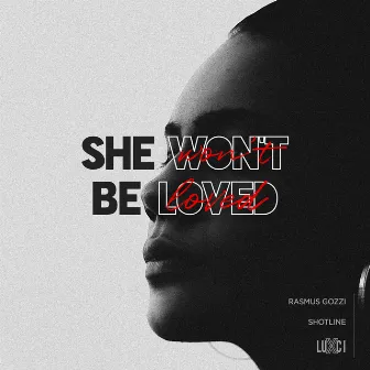 SHE WON'T BE LOVED by LUXCI