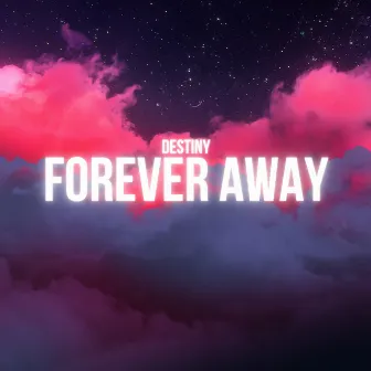 Forever Away by Destiny