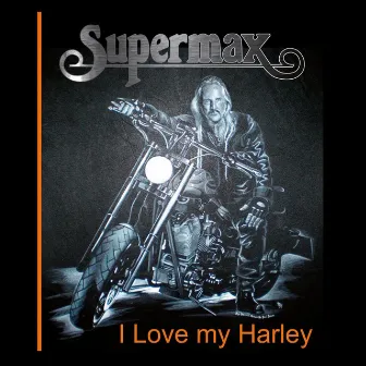 I Love My Harley by Supermax