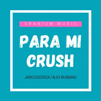 Para Mi Crush by Alex Burbano