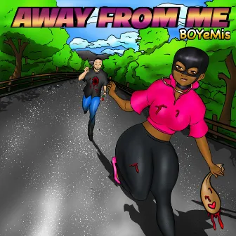 Away from Me by BOYeMis