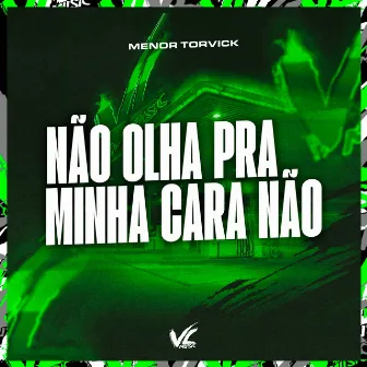 Não Olha pra Minha Cara Não by MENOR TORVICK