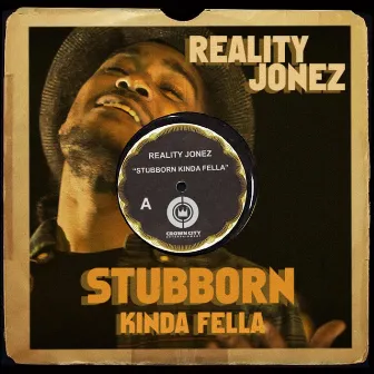 Stubborn Kinda Fella by Reality Jonez