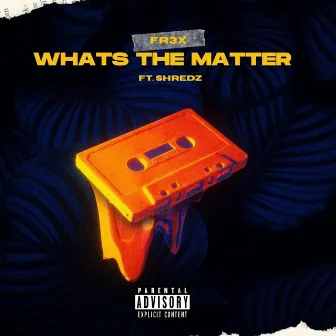 Whats the matter by Fr3x