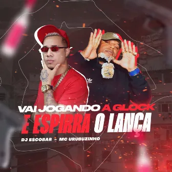 Vai Jogando a Glock e Espira o Lança by DJ Escobar Oficial