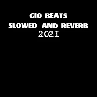 Slowed And Reverb 2021 by Gio Beats