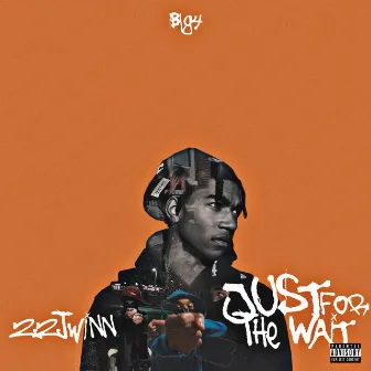 Just For The Wait by 22TWINN