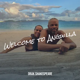 Welcome to Anguilla by Drak Shakespeare