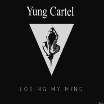 Losing My Mind by Yung Cartel