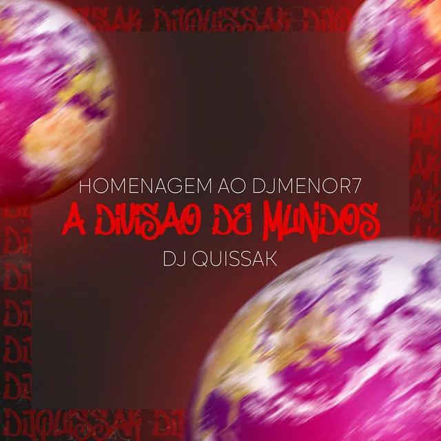 Homenagem ao Dj Menor 7 - A Divisão de Mundos