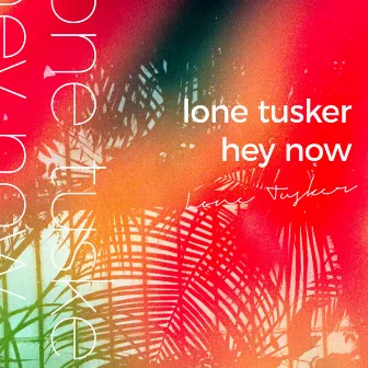 Hey Now by Lone Tusker