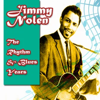 The Rhythm & Blues Years by Jimmy Nolen