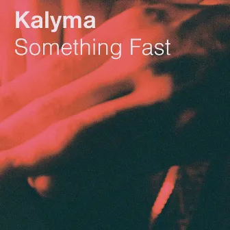 Something Fast by Kalyma