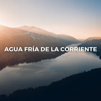 Agua Fría De La Corriente by Canal de música relajante