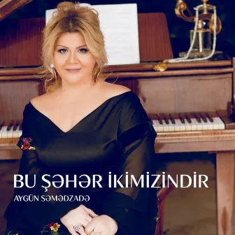 Bu Şəhər Ikimizindir by Aygün Səmədzadə