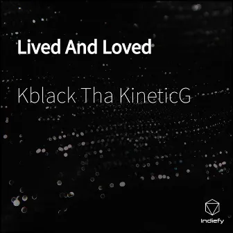 Lived And Loved by K Black Tha Kinetic G