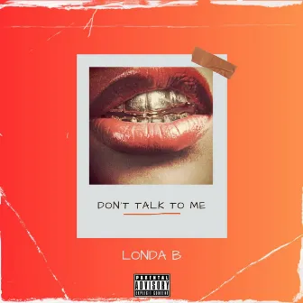 Don't Talk To Me by Londa B