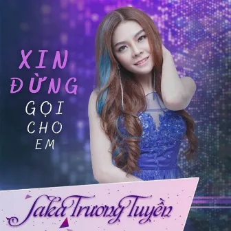 Xin Đừng Gọi Cho Em by Saka Trương Tuyền