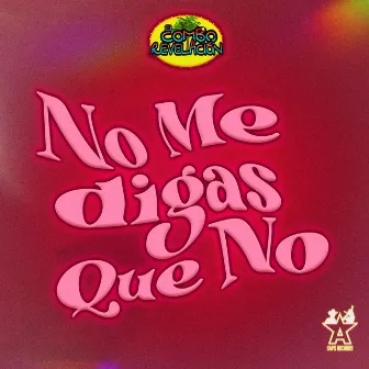 No Me Digas Que No by El Combo Revelación