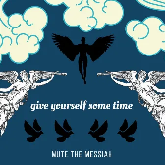 Give Yourself Some Time by Mute the Messiah