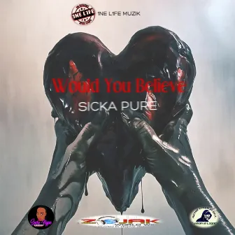 Would You Believe (Clean) by Sicka Pure