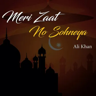 Meri Zaat No Sohneya by Ali Khan