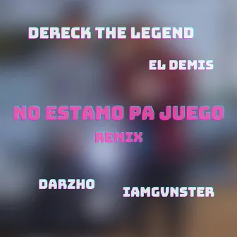 No Estamo Pa Juego (Remix) by Dereck The Legend