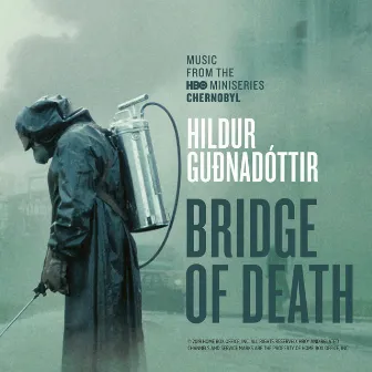 Bridge Of Death (From “Chernobyl” TV Series Soundtrack) by Hildur Guðnadóttir