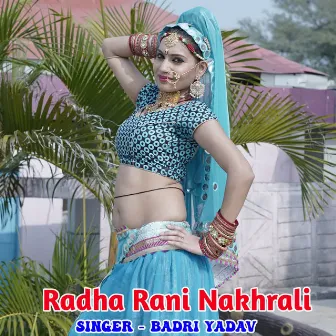 Radha Rani Nakhrali by Badri Yadav