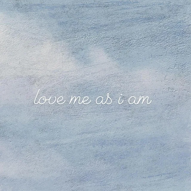 love me as i am