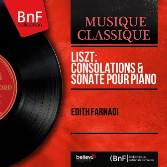 Liszt: Consolations & Sonate pour piano (Mono Version) by Edith Farnadi