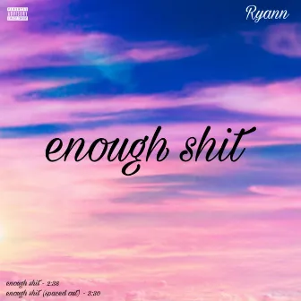 enough shit by Ryann