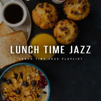 Lunch Time Jazz by Lunch Time Jazz Playlist