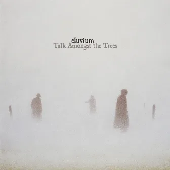 Talk Amongst the Trees by Eluvium