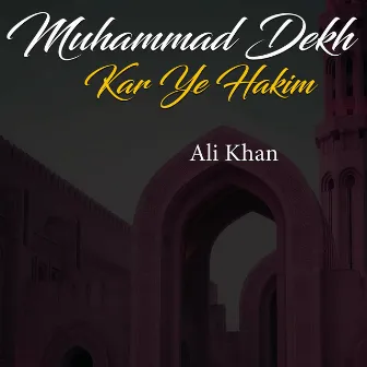 Muhammad Dekh Kar Ye Hakim by Ali Khan