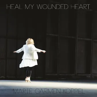 Heal My Wounded Heart by Marie Carmen Koppel