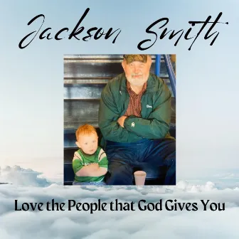 Love the People That God Gives You by Jackson Smith