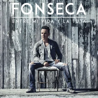 Entre Mi Vida y la Tuya by Fonseca