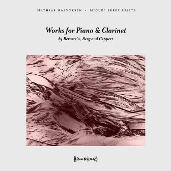 Works for Piano & Clarinet by Bernstein, Berg and Geppert by Miguel Pérez Iñesta