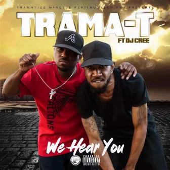 We Hear You by Trama T