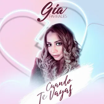 Cuando Te Vayas by Gia Parrales