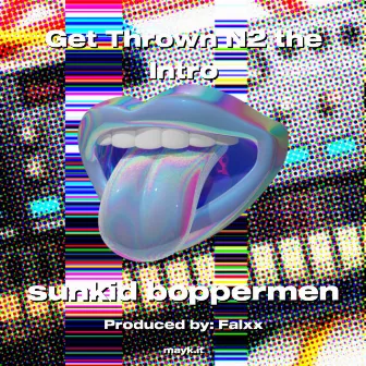 Get Thrown N2 the Intro by sunkid boppermen