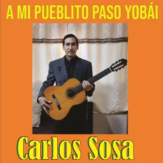 A mi pueblito Paso Yobai by Carlos Sosa