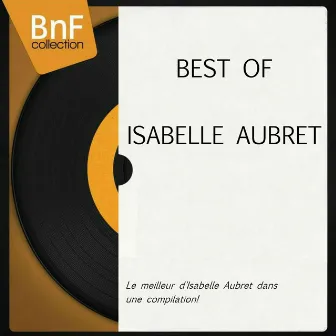 Best of Isabelle Aubret (Le meilleur d'Isabelle Aubret dans une compilation!) by Isabelle Aubret