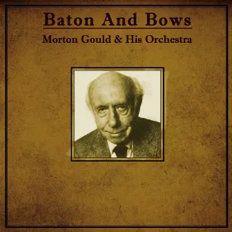 Baton And Bows by Morton Gould and His Orchestra